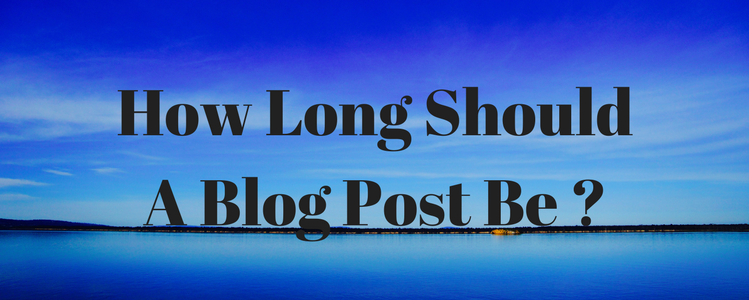 How Long Should A Blog Post Be?